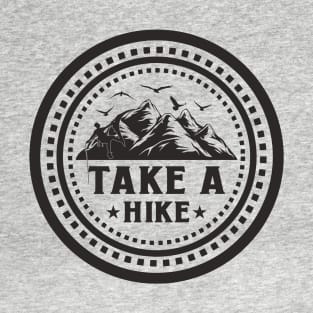 Take a HIke, Hiking teeshirt for hiking lovers T-Shirt